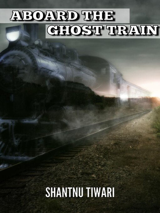 Title details for Aboard the Ghost Train by Shantnu Tiwari - Available